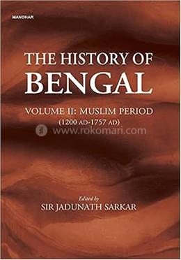The History of Bengal - Muslim Period (1200 AD-1757 AD) (Vol. II) image