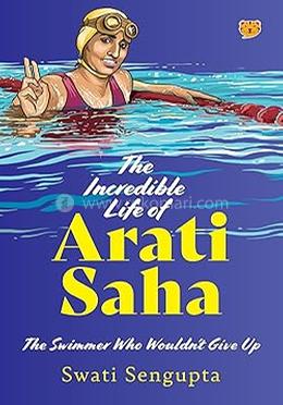 The Incredible Life of Arati Saha