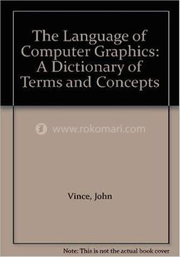 The Language Of Computer Graphics: A Dictionary Of Terms And Concepts image