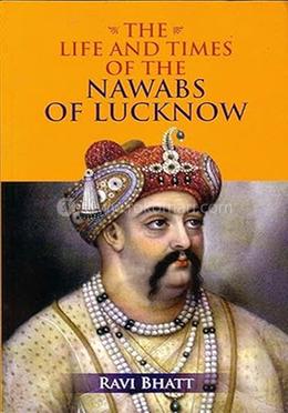 The Life and Times of the Nawabs of Lucknow  image