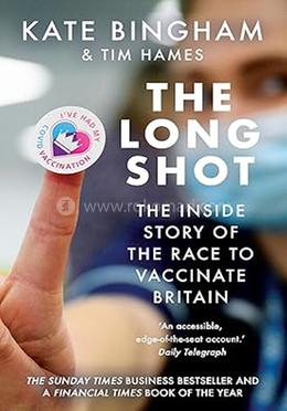 The Long Shot: The Inside Story of the Race to Vaccinate Britain