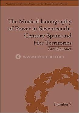The Musical Iconography of Power in Seventeenth-Century Spain and Her Territories image