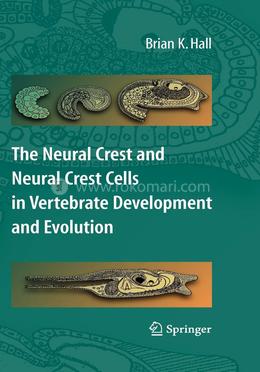 The Neural Crest and Neural Crest Cells in Vertebrate Development and Evolution image