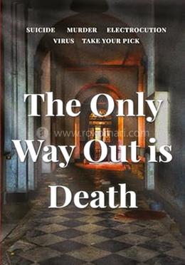 The Only Way Out Is Death