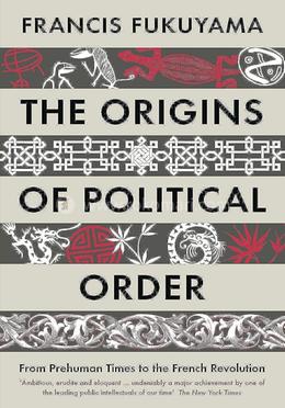 The Origins Of Political Order: From Prehuman Times to the French Revolution image