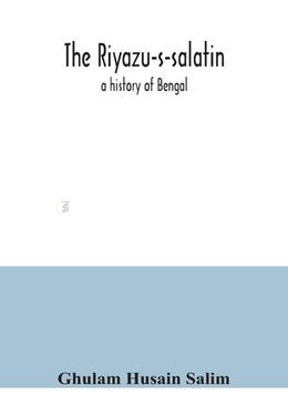 The Riyazu-s-salatin : a history of Bengal image