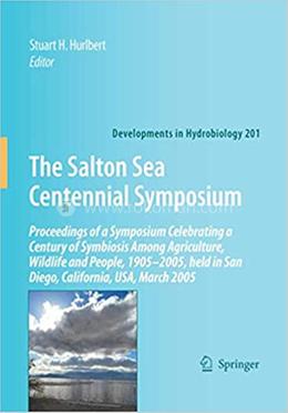 The Salton Sea Centennial Symposium - Proceedings of a Symposium Celebrating a Century of Symbiosis Among Agriculture, Wildlife and People, 1905–2005 image