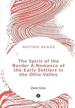 The Spirit of the Border A Romance of the Early Settlers in the Ohio Valley image