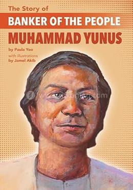 The Story of Banker of the People Muhammad Yunus