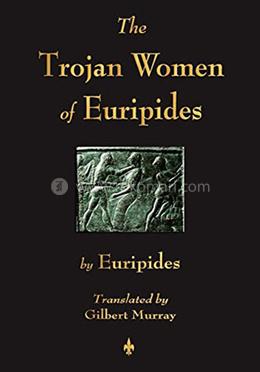 The Trojan Women of Euripides