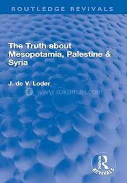 The Truth about Mesopotamia, Palestine And Syria