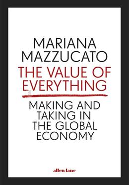 The Value of Everything: Making and Taking in the Global Economy image