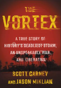The Vortex: A True Story of History's Deadliest Storm, an Unspeakable War, and Liberation image