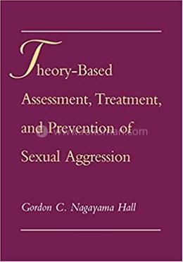 Theory-Based Assessment, Treatment, and Prevention of Sexual Aggression image