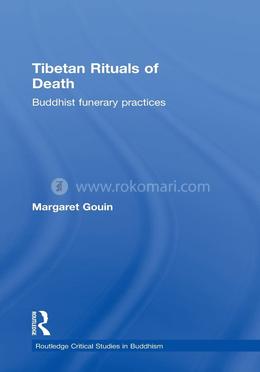 Tibetan Rituals of Death: Buddhist Funerary Practices (Routledge Critical Studies in Buddhism)