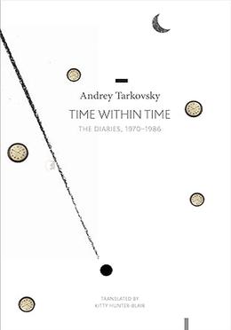 Time Within Time - The Diaries, 1970-1986 Andrey Tarkovsky