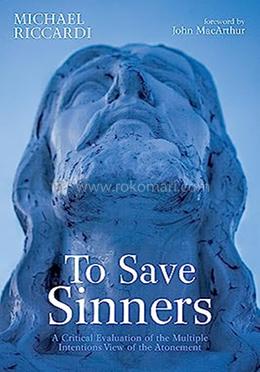 To Save Sinners: A Critical Evaluation Of The Multiple Intentions View Of The Atonement image