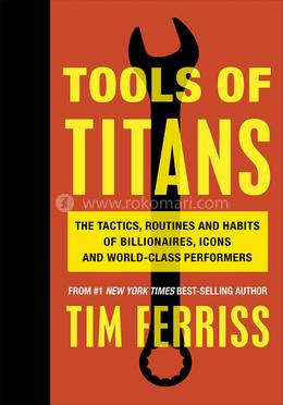Tools of Titans: The Tactics, Routines, and Habits of Billionaires, Icons, and World-class Performers image