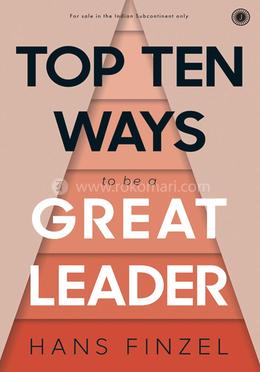 Top Ten Ways to be a Great Leader