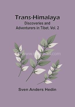 Trans-Himalaya: Discoveries and Adventurers in Tibet. - Vol. 2