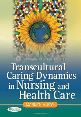 Transcultural Caring Dynamics in Nursing and Health Care image