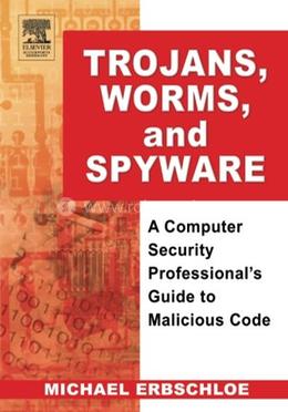 Trojans Worms, and Spyware A Computer Security Professional's Guide to Malicious Code image