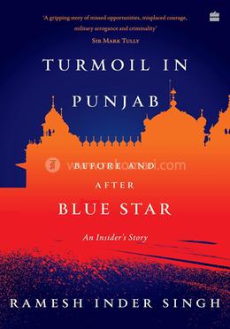 Turmoil in Punjab:Before and After Blue Star - An Insider's Story