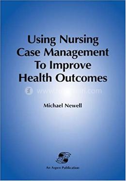 Using Nursing Care Management to Improve Health Outcomes