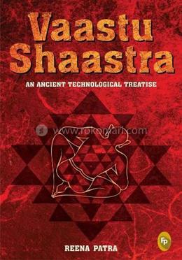 Vaastu Shaastra an Ancient Technological Treatise