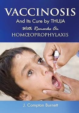 Vaccinosis and Its Cure by Thuja : With Remarks on Homoeoprophylaxis