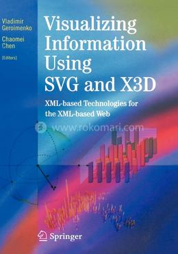 Visualizing Information Using SVG and X3D: XML-based Technologies for the XML-based Web image
