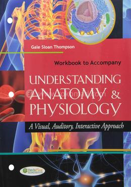 WB TO ACCOMPANY UNDERSTANDING ANATOMY and PHYSIOLOGY A VISUAL, AUDITORY, INTERACTIVE APPROACH WITHOUT image