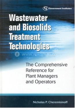 Wastewater and Biosolids Treatment Technologies: The Comprehensive Reference for Plant Managers and Operators image
