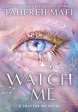 Watch Me : A Shatter Me Novel 