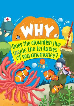 Why Does the clownfish live inside the tentacles of sea anemones?