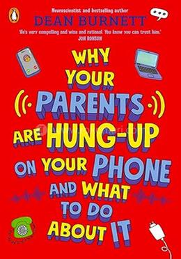 Why Your Parents Are Hung-Up on Your Phone and What To Do About It