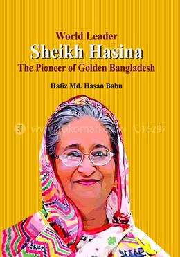 World Leader Sheikh Hasina The Pioneer of Golden Bangladesh image