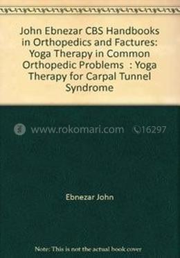 Yoga Therapy For Carpal Tunnel Syndrome - (Handbooks In Orthopedics And Fractures Series, Vol. 99 : Yoga Therapy In Common Orthopedic Problems) image