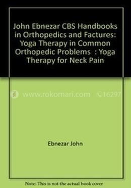 Yoga Therapy For Neck Pain - (Handbooks in Orthopedics and Fractures Series, Vol. 95 - Yoga Therapy in Common Orthopedic Problems) image