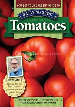 You Bet Your Garden Guide to Growing Great Tomatoes, image