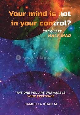 Your Mind is not in your control? - So you are Half Mad image