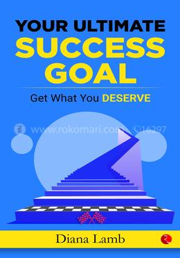 Your Ultimate Success Goal: Get What You Deserve image