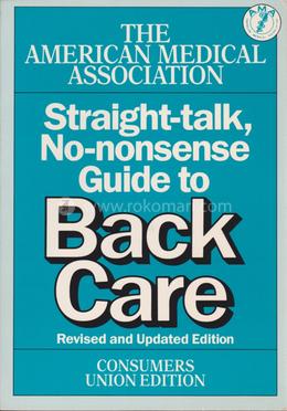 The American Medical association Straight alk no Nonsense Guide to Back care