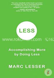 Less: Do Less, Accomplish More, and Transform Busyness into Composure and Results image