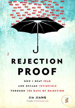 Rejection Proof: How I Beat Fear and Became Invincible Through 100 Days of Rejection image