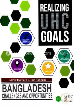 Realizing Universal Health Coverage : Bangladesh Challenges and Opportunities 