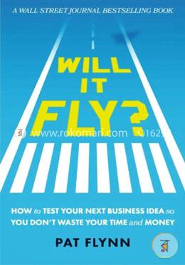 Will It Fly?: How to Test Your Next Business Idea So You Don't Waste Your Time and Money image