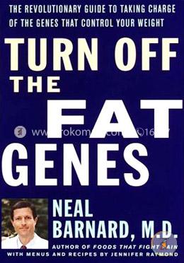 Turn Off the Fat Genes: The Revolutionary Guide to Taking Charge of the Genes That Control Your Weight image