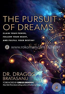 The Pursuit of Dreams: Claim Your Power, Follow Your Heart, and Fulfill Your Destiny image