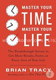 Master Your Time, Master Your Life: The Breakthrough System to Get More Results, Faster, in Every Area of Your Life image